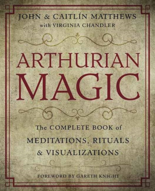 Arthurian Magic: The Complete Book of Meditations, Rituals and Visualizations