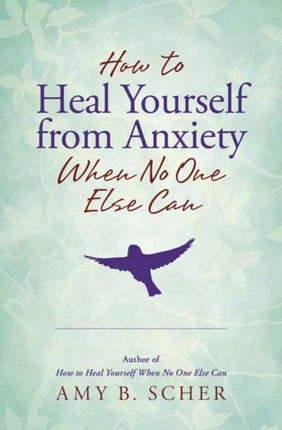 How to Heal Yourself from Anxiety When No One Else Can