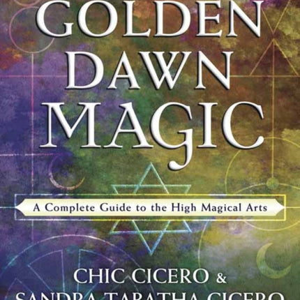 Golden Dawn Magic: A Complete Guide to the High Magical Arts