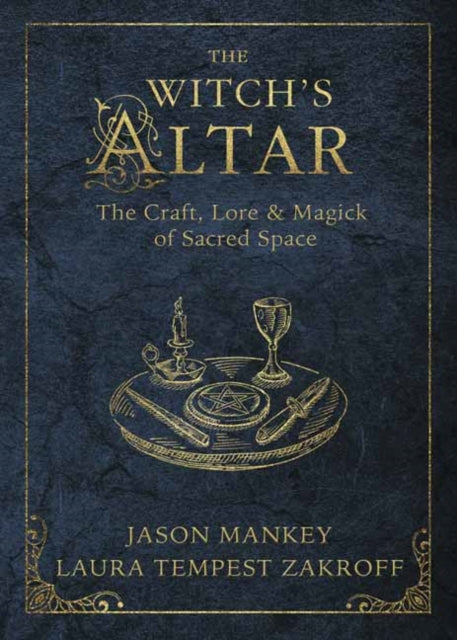 The Witch's Altar: The Craft, Lore and Magick of Sacred Space