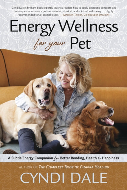 Energy Wellness for Your Pet: A Subtle Energy Companion for Better Bonding, Health, and Happiness