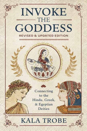 Invoke the Goddess: Connecting to the Hindu, Greek, and Egyptian Deities