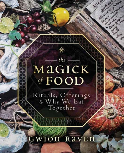 The Magick of Food: Rituals, Offerings and Why We Eat Together