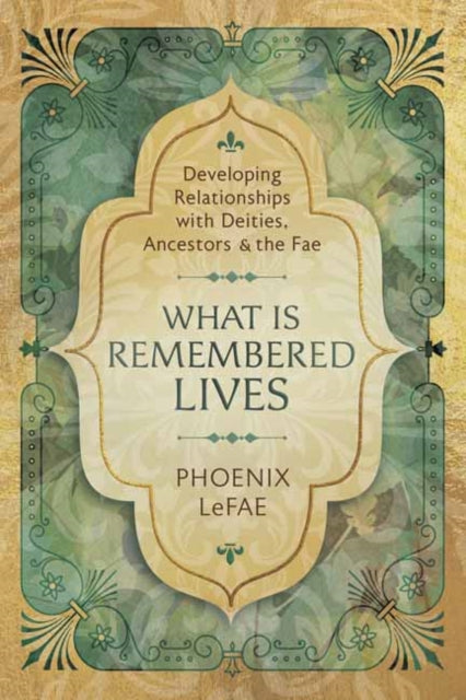 What Is Remembered Lives: Developing Relationships with Deities, Ancestors and the Fae