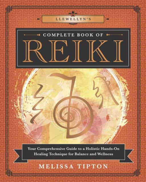 Llewellyn’s Complete Book of Reiki: Your Comprehensive Guide to a Holistic Hands-On Healing Technique for Balance and Wellness