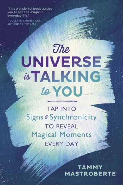 The Universe is Talking to You: Tap into Signs and Synchronicity to Reveal Magical Moments Every Day