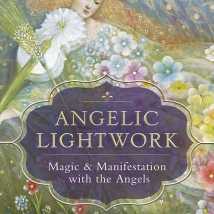 Angelic Lightwork: Magic and Manifestion with the Angels