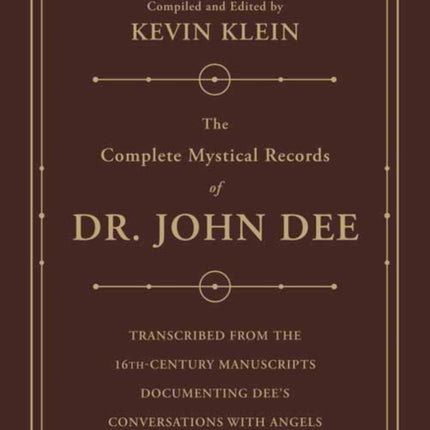 The Complete Mystical Records of Dr. John Dee (3-volume set): Transcribed from the 16th-Century Manuscripts Documenting Dee’s Conversations with Angels