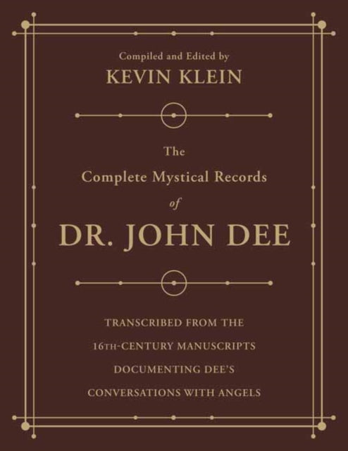 The Complete Mystical Records of Dr. John Dee (3-volume set): Transcribed from the 16th-Century Manuscripts Documenting Dee’s Conversations with Angels