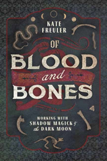 Of Blood and Bones: Working with Shadow Magick and the Dark