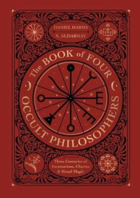 The Book of Four Occult Philosophers: Three Centuries of Incantations, Charms & Ritual Magic