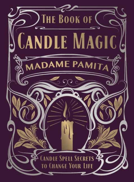 The Book of Candle Magic: Candle Spell Secrets to Change Your Life