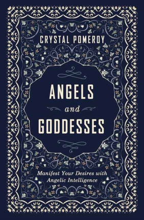 Angels and Goddesses: Manifest Your Desires with Angelic Intelligence