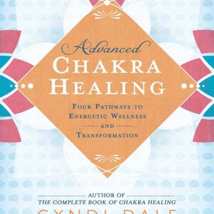 Advanced Chakra Healing: Four Pathways to Energetic Wellness and Transformation