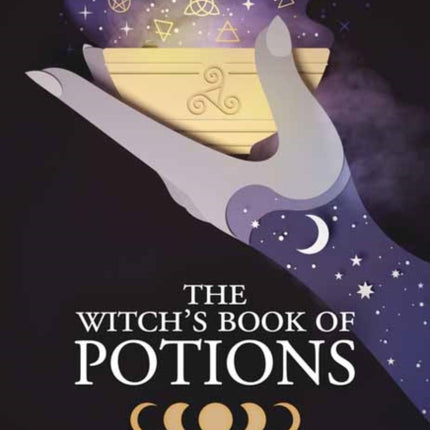 The Witch's Book of Potions: The Power of Bubbling Brews, Simmering Infusions and Magical Elixirs