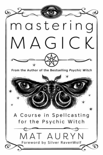 Mastering Magick: A Course in Spellcasting for the Psychic Witch