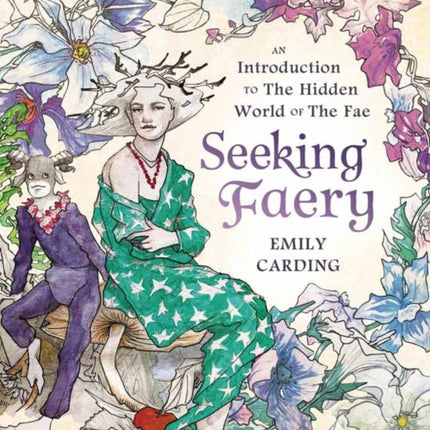 Seeking Faery: An Introduction to the Hidden World of the Fae