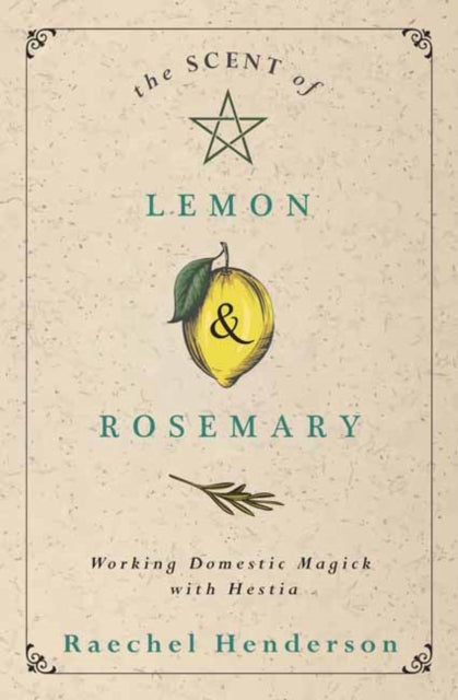 The Scent of Lemon and Rosemary: Working Domestic Magick with Hestia