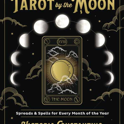 Tarot by the Moon: Spreads and Spells for Every Month of the Year