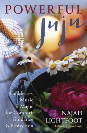 Powerful Juju: Goddesses, Music & Magic for Comfort, Guidance & Protection