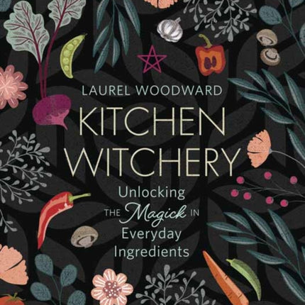 Kitchen Witchery: Unlocking the Magick in Everyday Ingredients