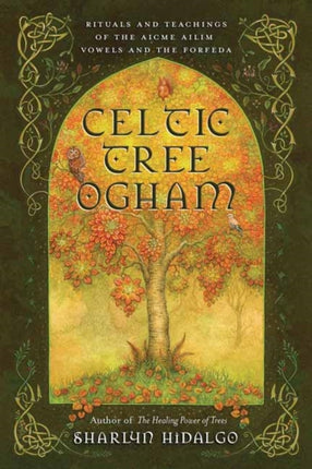 Celtic Tree Ogham: Rituals and Teachings of the Aicme Ailim Vowels and the Forfeda