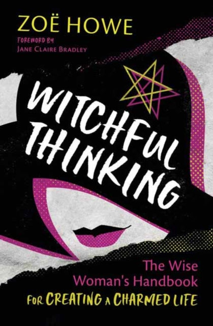 Witchful Thinking: The Wise Woman's Handbook for Creating a Charmed Life