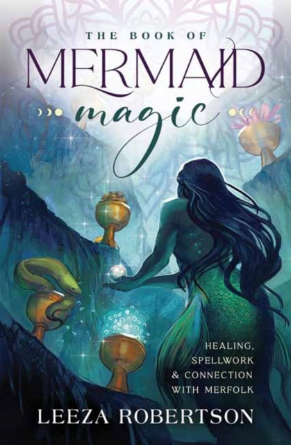 The Book of Mermaid Magic: Healing, Spellwork & Connection with Merfolk