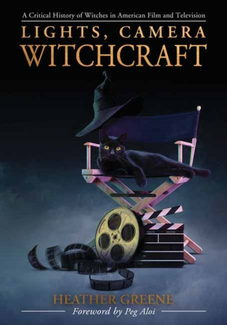 Lights, Camera, Witchcraft: A Critical History of Witches in American Film and Television