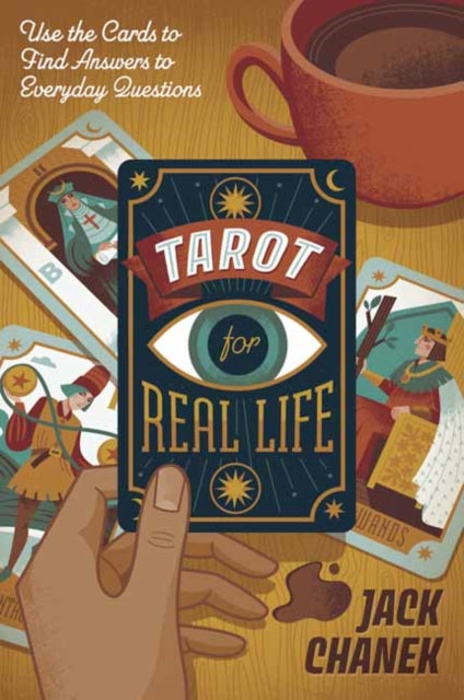 Tarot for Real Life: Use the Cards to Find Answers to Everyday Questions