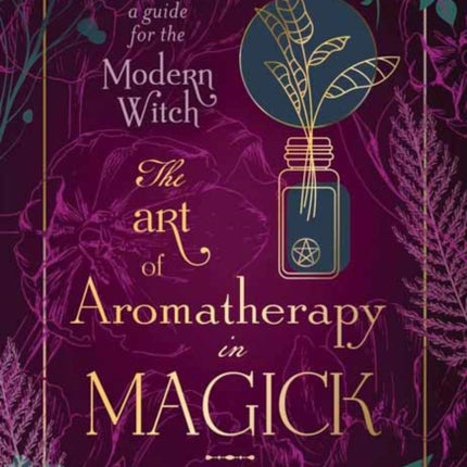 The Art of Aromatherapy in Magick