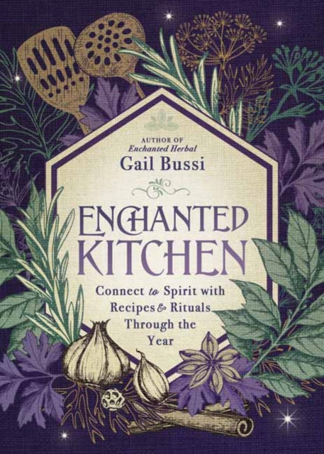 Enchanted Kitchen: Connect to Spirit with Recipes & Rituals through the Year