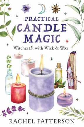 Practical Candle Magic: Witchcraft with Wick & Wax