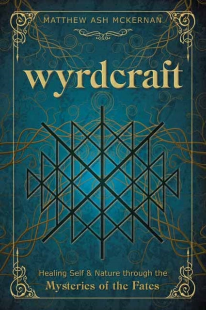 Wyrdcraft: Healing Self & Nature through the Mysteries of the Fates