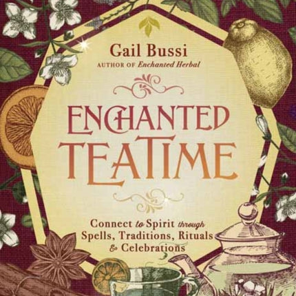 Enchanted Teatime: Connect to Spirit with Traditions, Spells, Rituals & Celebrations