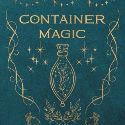 Container Magic: Spellcraft Using Sachets, Bottles, Poppets & Jars