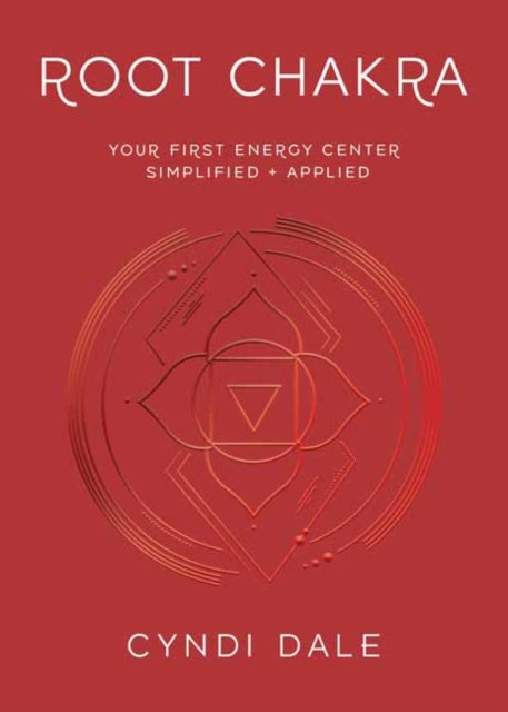 Root Chakra: Your First Energy Center Simplified and Applied