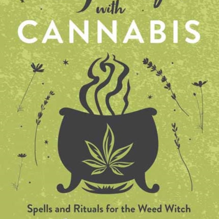 Conjuring with Cannabis: Spells and Rituals for the Weed Witch