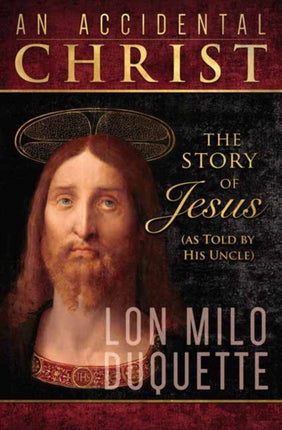 Accidental Christ, An: The Story of Jesus (As Told by His Uncle)