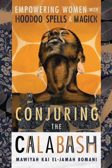 Conjuring the Calabash: Empowering Women with Hoodoo Spells & Magick