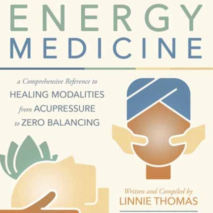 The Encyclopedia of Energy Medicine: A Comprehensive Reference to Healing Modalities from Acupressure to Zero Balancing