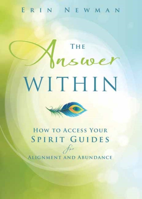 The Answer Within: How to Access Your Spirit Guides for Alignment and Abundance