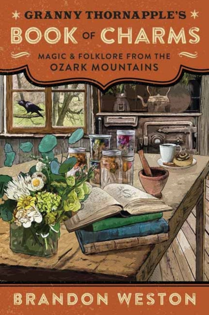 Granny Thornapple's Book of Charms: Magic & Folklore from the Ozark Mountains