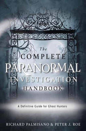 The Complete Paranormal Investigation Handbook
