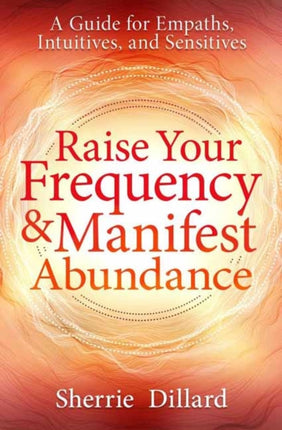 Raise Your Frequency and Manifest Abundance