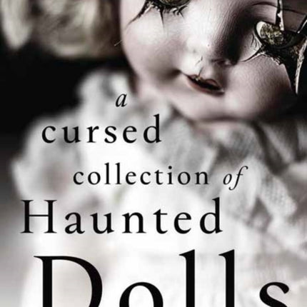 A Cursed Collection of Haunted Dolls