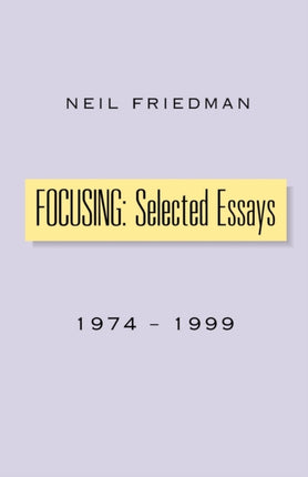 FOCUSING Selected Essays 19741999