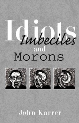 Idiots Imbeciles and Morons
