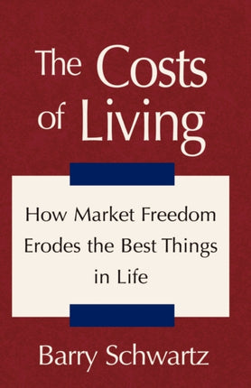The Costs of Living How Market Freedom Erodes the Best Things in Life