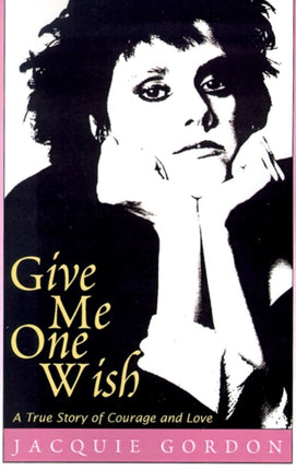 Give Me One Wish A True Story of Courage and Love